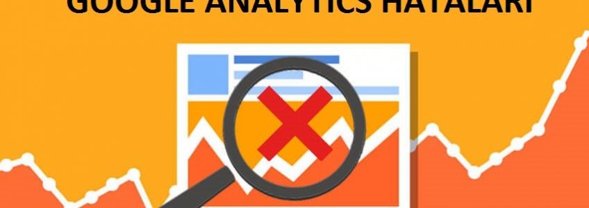 Google Analytics: E-ticaret Satıcılarının Yaygın Hataları