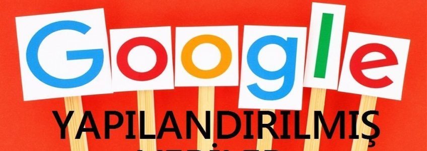 Google Yapılandırılmış Verilerle SEO Nasıl Geliştirilir?