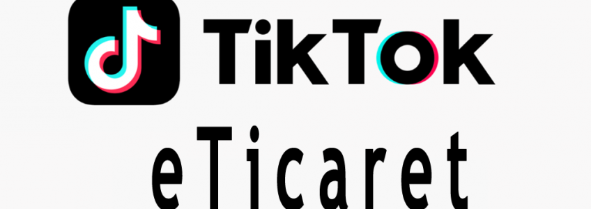 E-ticaret Pazarlamasında TikTok’u Kullanma
